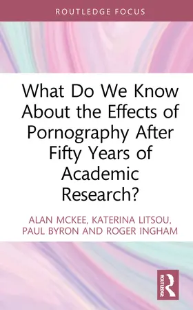 McKee / Litsou / Byron |  What Do We Know About the Effects of Pornography After Fifty Years of Academic Research? | Buch |  Sack Fachmedien