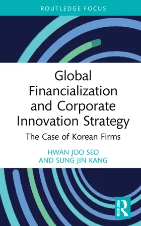 Seo / Kang |  Global Financialization and Corporate Innovation Strategy | Buch |  Sack Fachmedien