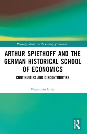 Gioia |  Arthur Spiethoff and the German Historical School of Economics | Buch |  Sack Fachmedien