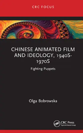 Bobrowska |  Chinese Animated Film and Ideology, 1940s-1970s | Buch |  Sack Fachmedien