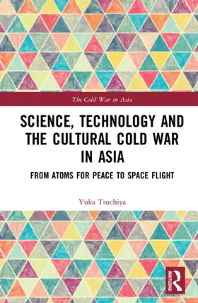 Moriguchi Tsuchiya |  Science, Technology and the Cultural Cold War in Asia | Buch |  Sack Fachmedien