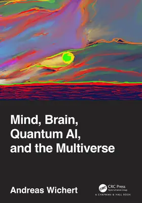Wichert | Mind, Brain, Quantum AI, and the Multiverse | Buch | 978-1-032-15532-6 | www2.sack.de
