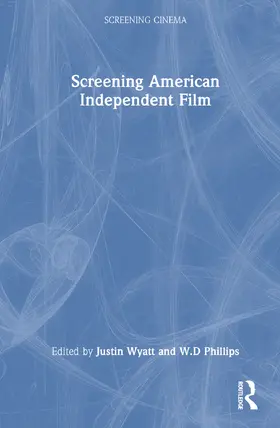 Wyatt / Phillips |  Screening American Independent Film | Buch |  Sack Fachmedien