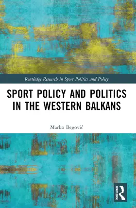 Begovi¿ / Begovic |  Sports Policy and Politics in the Western Balkans | Buch |  Sack Fachmedien