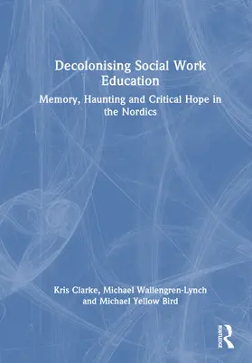 Clarke / Wallengren-Lynch / Yellow Bird |  Decolonising Social Work Education | Buch |  Sack Fachmedien