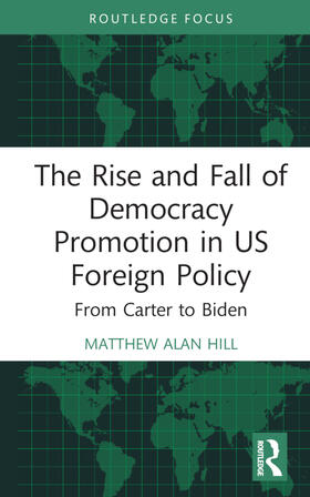 Hill |  The Rise and Fall of Democracy Promotion in US Foreign Policy | Buch |  Sack Fachmedien