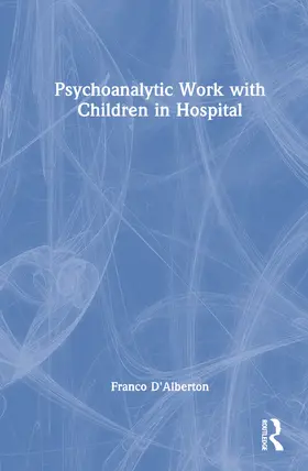 D'Alberton |  Psychoanalytic Work with Children in Hospital | Buch |  Sack Fachmedien
