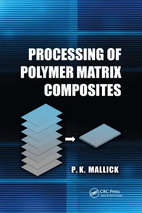 Mallick |  Processing of Polymer Matrix Composites | Buch |  Sack Fachmedien
