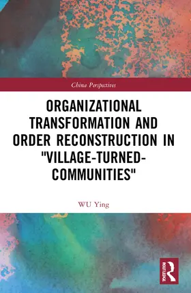 Ying |  Organizational Transformation and Order Reconstruction in "Village-Turned-Communities" | Buch |  Sack Fachmedien