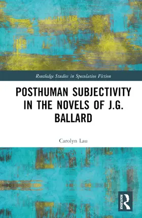 Lau |  Posthuman Subjectivity in the Novels of J.G. Ballard | Buch |  Sack Fachmedien