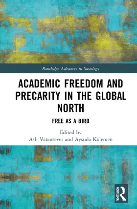 Vatansever / Kölemen |  Academic Freedom and Precarity in the Global North | Buch |  Sack Fachmedien