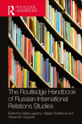 Lagutina / Tsvetkova / Sergunin |  The Routledge Handbook of Russian International Relations Studies | Buch |  Sack Fachmedien