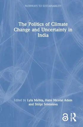 Mehta / Adam / Srivastava |  The Politics of Climate Change and Uncertainty in India | Buch |  Sack Fachmedien