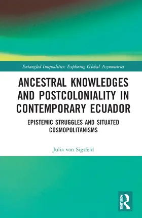 von Sigsfeld |  Ancestral Knowledges and Postcoloniality in Contemporary Ecuador | Buch |  Sack Fachmedien