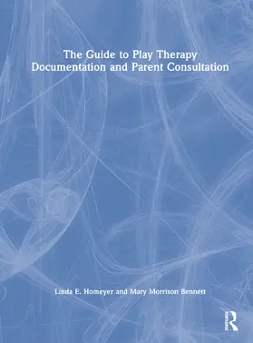 Homeyer / Bennett |  The Guide to Play Therapy Documentation and Parent Consultation | Buch |  Sack Fachmedien