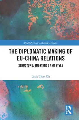 Xia |  The Diplomatic Making of EU-China Relations | Buch |  Sack Fachmedien