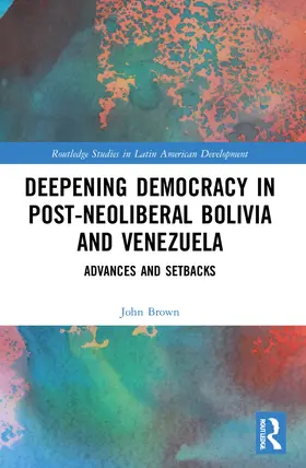 Brown |  Deepening Democracy in Post-Neoliberal Bolivia and Venezuela | Buch |  Sack Fachmedien