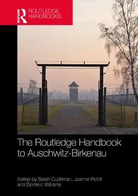 Cushman / Pettitt / Williams |  The Routledge Handbook to Auschwitz-Birkenau | Buch |  Sack Fachmedien