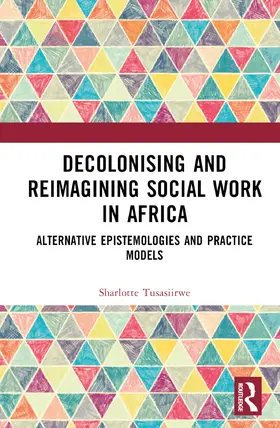 Tusasiirwe | Decolonising and Reimagining Social Work in Africa | Buch | 978-1-032-20260-0 | sack.de