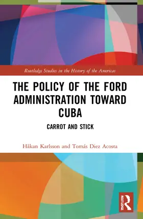 Karlsson / Diez Acosta |  The Policy of the Ford Administration Toward Cuba | Buch |  Sack Fachmedien