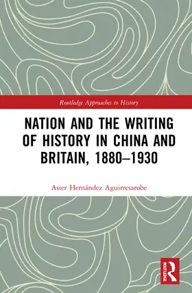 Hernández Aguirresarobe |  Nation and the Writing of History in China and Britain, 1880-1930 | Buch |  Sack Fachmedien