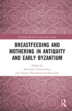 Constantinou / Skouroumouni-Stavrinou |  Breastfeeding and Mothering in Antiquity and Early Byzantium | Buch |  Sack Fachmedien