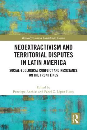 Lopez Flores / Anthias / López Flores | Neoextractivism and Territorial Disputes in Latin America | Buch | 978-1-032-21240-1 | sack.de
