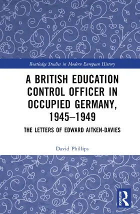 Phillips |  A British Education Control Officer in Occupied Germany, 1945-1949 | Buch |  Sack Fachmedien