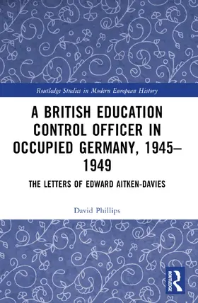 Phillips |  A British Education Control Officer in Occupied Germany, 1945-1949 | Buch |  Sack Fachmedien