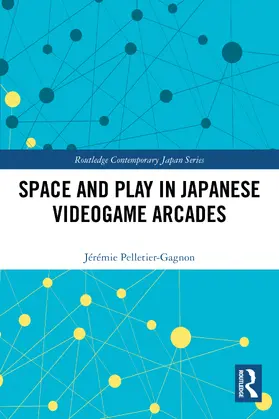 Pelletier-Gagnon |  Space and Play in Japanese Videogame Arcades | Buch |  Sack Fachmedien