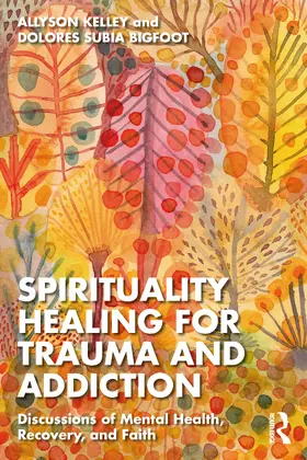 Kelley / Subia BigFoot |  Spiritual Healing for Trauma and Addiction | Buch |  Sack Fachmedien