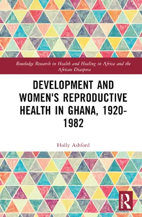 Ashford |  Development and Women's Reproductive Health in Ghana, 1920-1982 | Buch |  Sack Fachmedien