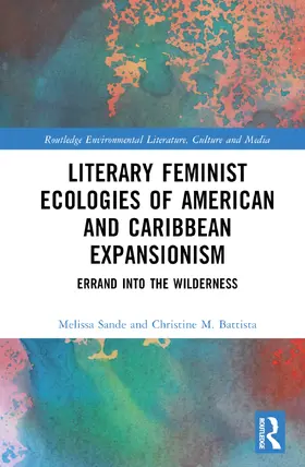 Battista / Sande |  Literary Feminist Ecologies of American and Caribbean Expansionism | Buch |  Sack Fachmedien