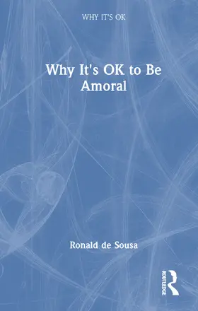 de Sousa |  Why It's OK to Be Amoral | Buch |  Sack Fachmedien