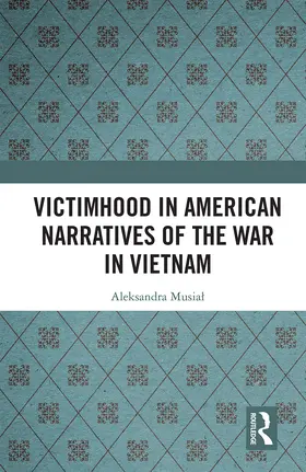 Musia¿ / Musial |  Victimhood in American Narratives of the War in Vietnam | Buch |  Sack Fachmedien