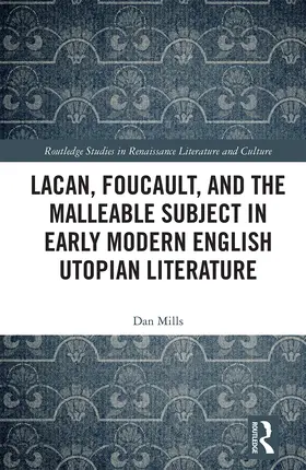 Mills |  Lacan, Foucault, and the Malleable Subject in Early Modern English Utopian Literature | Buch |  Sack Fachmedien