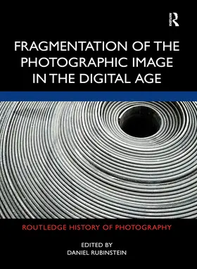 Rubinstein |  Fragmentation of the Photographic Image in the Digital Age | Buch |  Sack Fachmedien