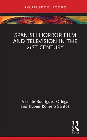 Rodríguez Ortega / Romero Santos |  Spanish Horror Film and Television in the 21st Century | Buch |  Sack Fachmedien