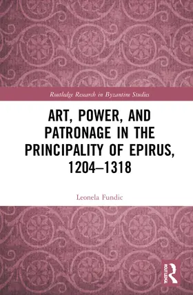 Fundi¿ / Fundic |  Art, Power, and Patronage in the Principality of Epirus, 1204-1318 | Buch |  Sack Fachmedien