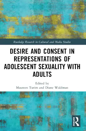 Turim / Waldman |  Desire and Consent in Representations of Adolescent Sexuality with Adults | Buch |  Sack Fachmedien