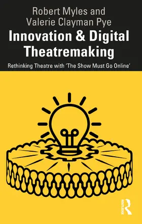 Clayman Pye / Myles |  Innovation & Digital Theatremaking | Buch |  Sack Fachmedien