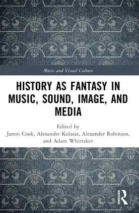 Cook / Kolassa / Robinson |  History as Fantasy in Music, Sound, Image, and Media | Buch |  Sack Fachmedien