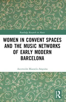 Mazuela-Anguita |  Women in Convent Spaces and the Music Networks of Early Modern Barcelona | Buch |  Sack Fachmedien