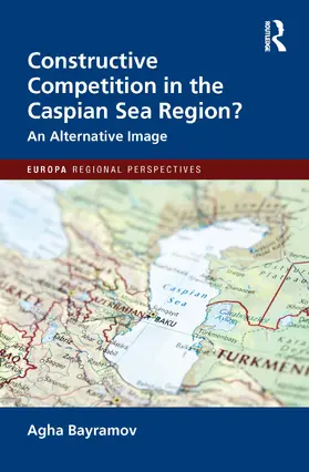 Bayramov |  Constructive Competition in the Caspian Sea Region | Buch |  Sack Fachmedien