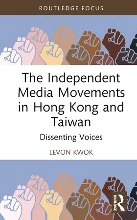 Kwok |  The Independent Media Movements in Hong Kong and Taiwan | Buch |  Sack Fachmedien