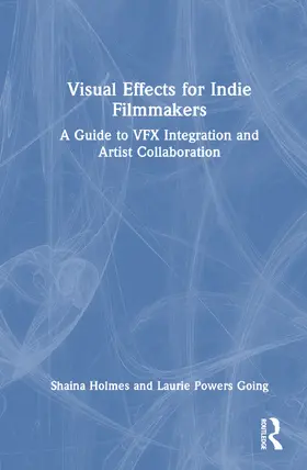 Holmes / Powers Going |  Visual Effects for Indie Filmmakers | Buch |  Sack Fachmedien