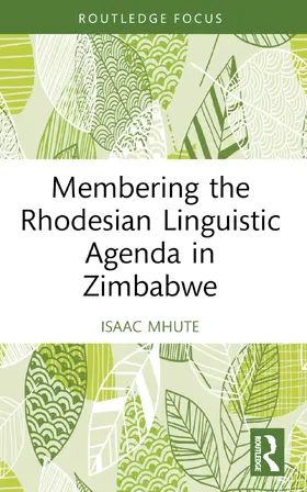 Mhute | Membering the Rhodesian Linguistic Agenda in Zimbabwe | Buch | 978-1-032-28340-1 | sack.de
