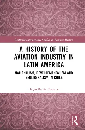 Barría Traverso |  A History of the Aviation Industry in Latin America | Buch |  Sack Fachmedien