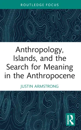 Armstrong |  Anthropology, Islands, and the Search for Meaning in the Anthropocene | Buch |  Sack Fachmedien