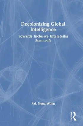 Nung Wong |  Decolonizing Global Intelligence | Buch |  Sack Fachmedien